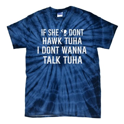 If She DonT Hawk Tuah I DonT Wanna Tawk Tuh Funny Saying Tie-Dye T-Shirt