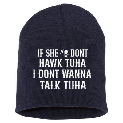 If She DonT Hawk Tuah I DonT Wanna Tawk Tuh Funny Saying Short Acrylic Beanie