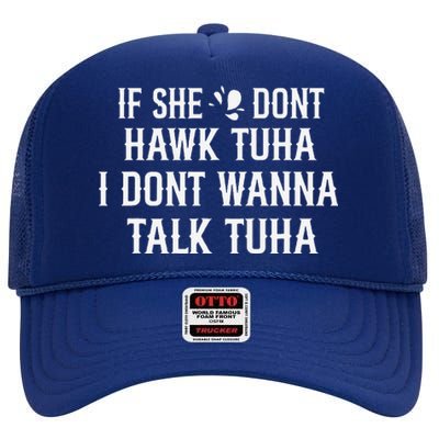 If She DonT Hawk Tuah I DonT Wanna Tawk Tuh Funny Saying High Crown Mesh Back Trucker Hat