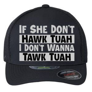 If She Dont Hawk Tuah I Dont Wanna Tawk Tuah Funny Flexfit Unipanel Trucker Cap