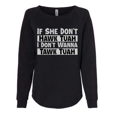 If She Dont Hawk Tuah I Dont Wanna Tawk Tuah Funny Womens California Wash Sweatshirt