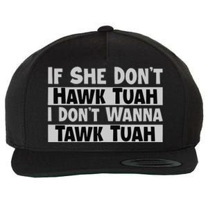 If She Dont Hawk Tuah I Dont Wanna Tawk Tuah Funny Wool Snapback Cap