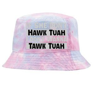 If She Dont Hawk Tuah I Dont Wanna Tawk Tuah Funny Tie-Dyed Bucket Hat