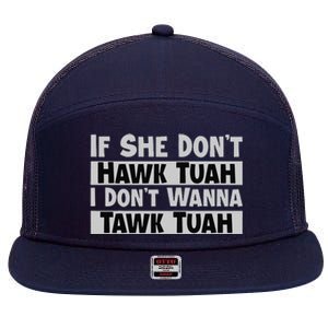 If She Dont Hawk Tuah I Dont Wanna Tawk Tuah Funny 7 Panel Mesh Trucker Snapback Hat