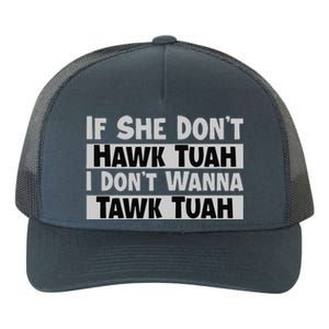 If She Dont Hawk Tuah I Dont Wanna Tawk Tuah Funny Yupoong Adult 5-Panel Trucker Hat