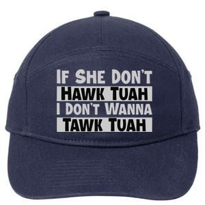 If She Dont Hawk Tuah I Dont Wanna Tawk Tuah Funny 7-Panel Snapback Hat