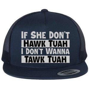 If She Dont Hawk Tuah I Dont Wanna Tawk Tuah Funny Flat Bill Trucker Hat