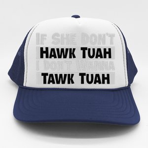 If She Dont Hawk Tuah I Dont Wanna Tawk Tuah Funny Trucker Hat