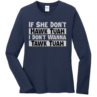 If She Dont Hawk Tuah I Dont Wanna Tawk Tuah Funny Ladies Long Sleeve Shirt