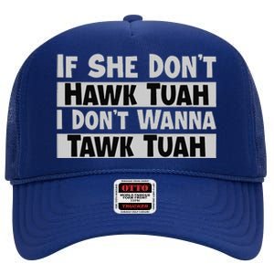 If She Dont Hawk Tuah I Dont Wanna Tawk Tuah Funny High Crown Mesh Back Trucker Hat