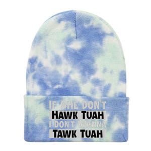 If She Dont Hawk Tuah I Dont Wanna Tawk Tuah Funny Tie Dye 12in Knit Beanie