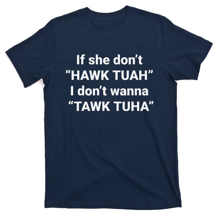 If She DonT Hawk Tuah I DonT Wanna Tawk Tuha T-Shirt