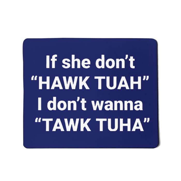 If She DonT Hawk Tuah I DonT Wanna Tawk Tuha Mousepad