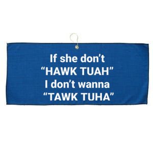 If She DonT Hawk Tuah I DonT Wanna Tawk Tuha Large Microfiber Waffle Golf Towel