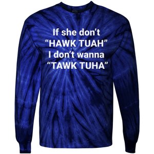 If She DonT Hawk Tuah I DonT Wanna Tawk Tuha Tie-Dye Long Sleeve Shirt