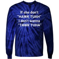 If She DonT Hawk Tuah I DonT Wanna Tawk Tuha Tie-Dye Long Sleeve Shirt