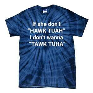 If She DonT Hawk Tuah I DonT Wanna Tawk Tuha Tie-Dye T-Shirt