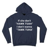 If She DonT Hawk Tuah I DonT Wanna Tawk Tuha Tall Hoodie