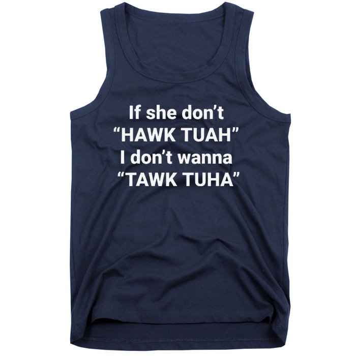 If She DonT Hawk Tuah I DonT Wanna Tawk Tuha Tank Top