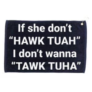 If She DonT Hawk Tuah I DonT Wanna Tawk Tuha Grommeted Golf Towel