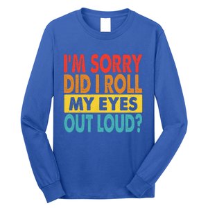 I'm Sorry Did I Roll My Eyes Out Loud funny Quotes Long Sleeve Shirt