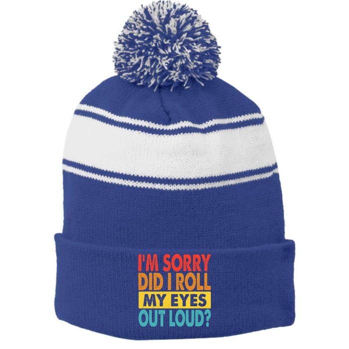 I'm Sorry Did I Roll My Eyes Out Loud funny Quotes Stripe Pom Pom Beanie