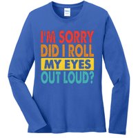 I'm Sorry Did I Roll My Eyes Out Loud funny Quotes Ladies Long Sleeve Shirt