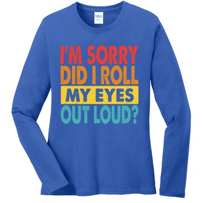 I'm Sorry Did I Roll My Eyes Out Loud funny Quotes Ladies Long Sleeve Shirt