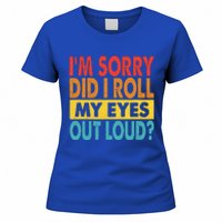 I'm Sorry Did I Roll My Eyes Out Loud funny Quotes Women's T-Shirt