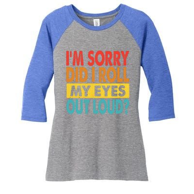 I'm Sorry Did I Roll My Eyes Out Loud funny Quotes Women's Tri-Blend 3/4-Sleeve Raglan Shirt