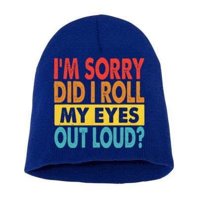 I'm Sorry Did I Roll My Eyes Out Loud funny Quotes Short Acrylic Beanie