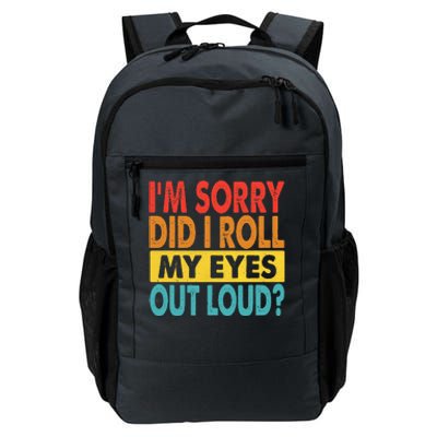 I'm Sorry Did I Roll My Eyes Out Loud funny Quotes Daily Commute Backpack