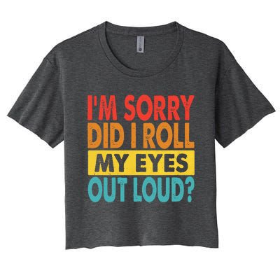 I'm Sorry Did I Roll My Eyes Out Loud funny Quotes Women's Crop Top Tee