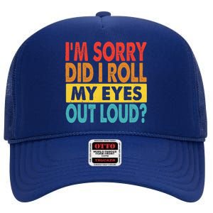 I'm Sorry Did I Roll My Eyes Out Loud funny Quotes High Crown Mesh Back Trucker Hat