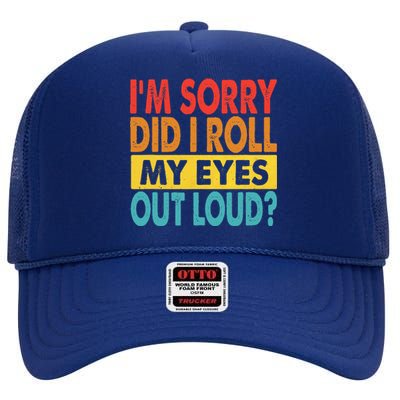 I'm Sorry Did I Roll My Eyes Out Loud funny Quotes High Crown Mesh Back Trucker Hat