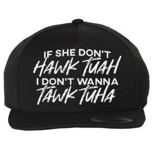 If She DonT Hawk Tuah I DonT Wanna Tawk Tuha Wool Snapback Cap