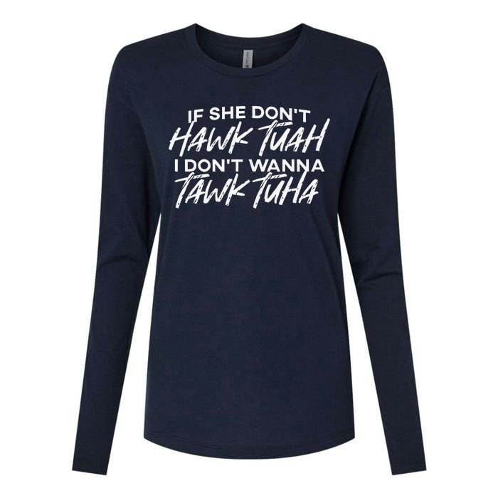 If She DonT Hawk Tuah I DonT Wanna Tawk Tuha Womens Cotton Relaxed Long Sleeve T-Shirt