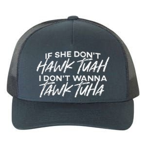 If She DonT Hawk Tuah I DonT Wanna Tawk Tuha Yupoong Adult 5-Panel Trucker Hat