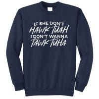 If She DonT Hawk Tuah I DonT Wanna Tawk Tuha Sweatshirt