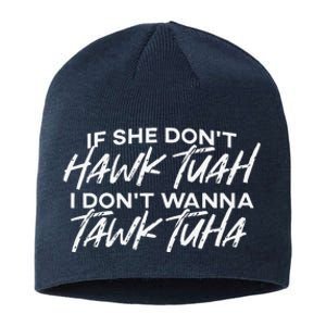 If She DonT Hawk Tuah I DonT Wanna Tawk Tuha Sustainable Beanie