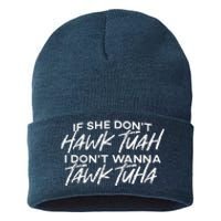 If She DonT Hawk Tuah I DonT Wanna Tawk Tuha Sustainable Knit Beanie