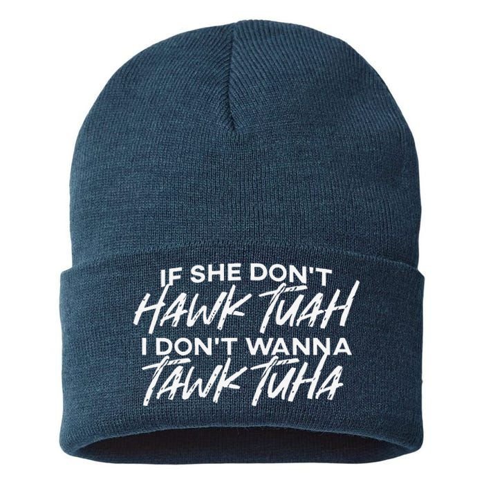 If She DonT Hawk Tuah I DonT Wanna Tawk Tuha Sustainable Knit Beanie