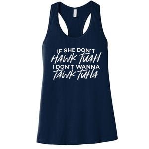 If She DonT Hawk Tuah I DonT Wanna Tawk Tuha Women's Racerback Tank