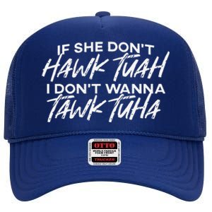 If She DonT Hawk Tuah I DonT Wanna Tawk Tuha High Crown Mesh Back Trucker Hat