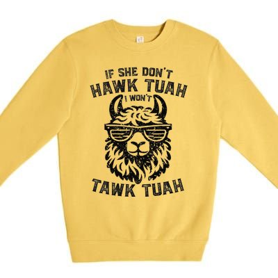 If She DonT Hawk Tuah I WonT Tawk Tuah Llama Hawk Tush Premium Crewneck Sweatshirt