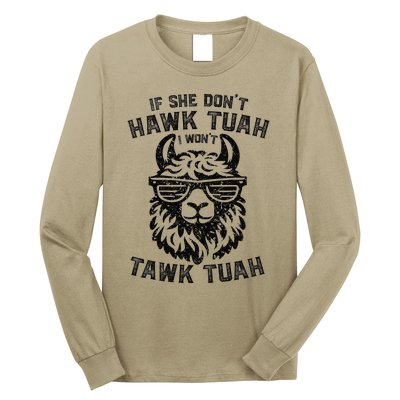 If She DonT Hawk Tuah I WonT Tawk Tuah Llama Hawk Tush Long Sleeve Shirt