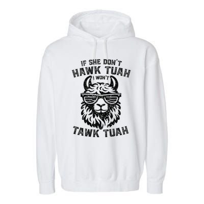 If She DonT Hawk Tuah I WonT Tawk Tuah Llama Hawk Tush Garment-Dyed Fleece Hoodie