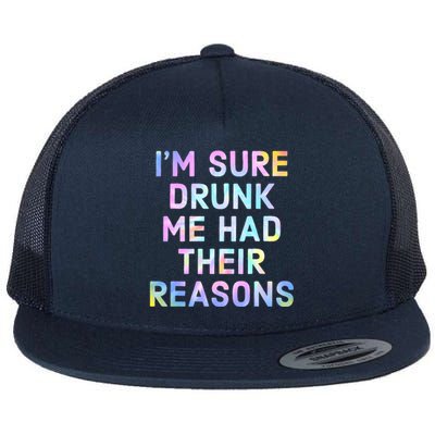 I'm Sure Drunk Me Had Their Reasons Flat Bill Trucker Hat