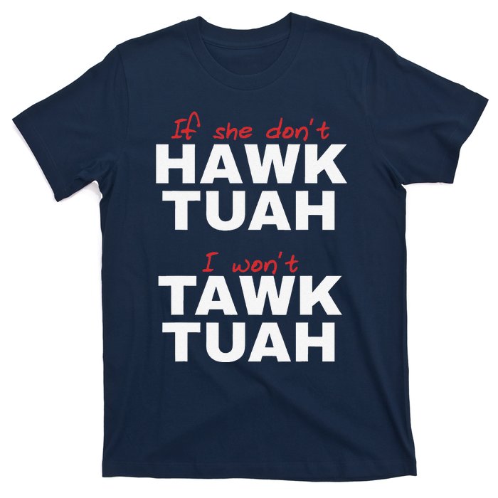 If She DonT Hawk Tush I WonT Tawk Tuah T-Shirt