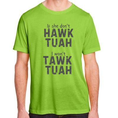 If She DonT Hawk Tush I WonT Tawk Tuah Adult ChromaSoft Performance T-Shirt